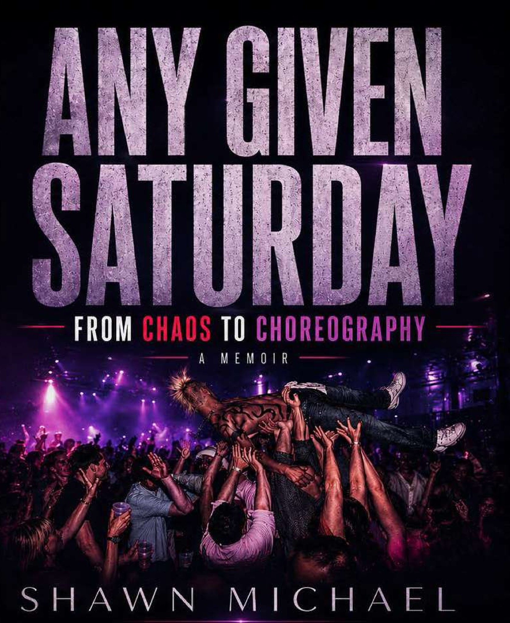 Any Given Saturday: From Chaos to Choreography by Shawn Michael